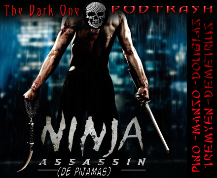 Podtrash 34 – Ninja Assassin, de pijamas – Podtrash