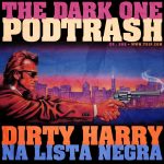 Podtrash 588 - Dirty Harry e o Bolão Pé na Cova