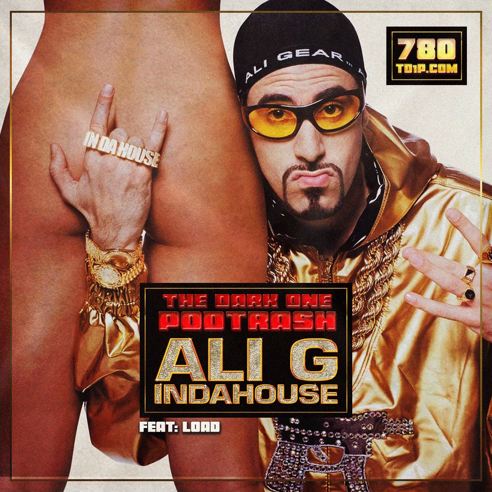 Podtrash 780 – Ali G Indahouse